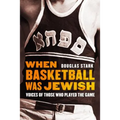 When Basketball Was Jewish: Voices of Those Who Played the Game