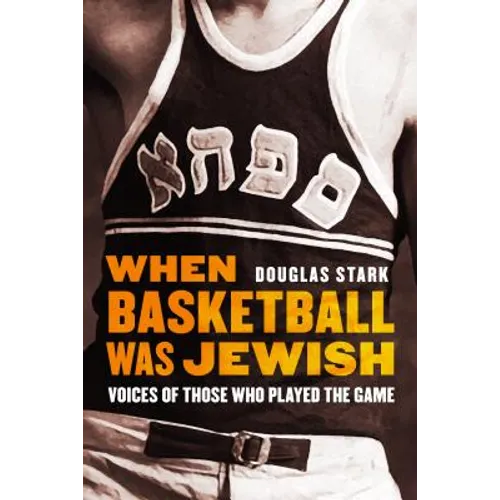 When Basketball Was Jewish: Voices of Those Who Played the Game