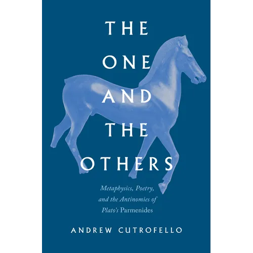 The One and the Others: Metaphysics, Poetry, and the Antinomies of Plato's Parmenides