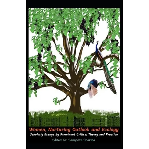Women, Nurturing Outlook and Ecology: Scholarly Essays by Prominent Critics: Theory and Practice