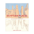 Egyptian Places: An Illustrated Travelogue