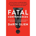 Fatal Conveniences: The Toxic Products and Harmful Habits That Are Making You Sick--And the Simple Changes That Will Save Your Health