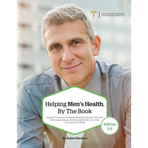 Helping Men's Health, By The Book: Support for Prostate Conditions, Erectile Dysfunction (ED), and Hormonal Imbalance By Following The Recovery Plan F