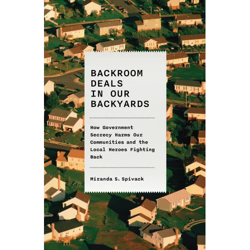 Backroom Deals in Our Backyards: How Government Secrecy Harms Our Communities and the Local Heroes Fighting Back