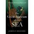 The Great Museum of the Sea: A Human History of Shipwrecks