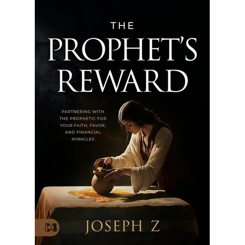 The Prophet's Reward: Partnering with the Prophetic for Your Faith, Favor, and Financial Miracles