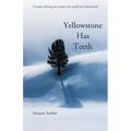 Yellowstone Has Teeth: A Memoir of Living in Yellowstone