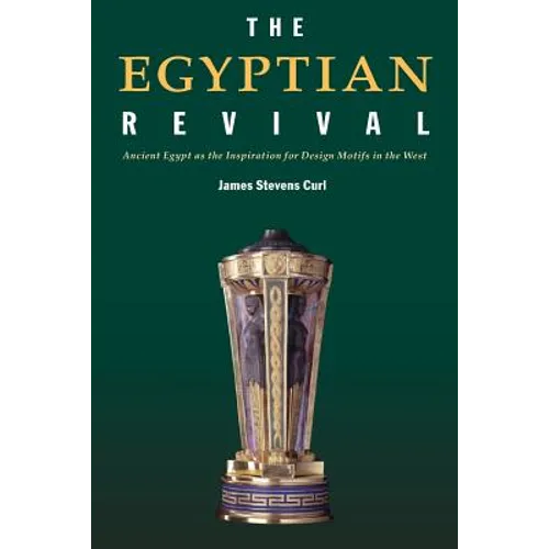 The Egyptian Revival: Ancient Egypt as the Inspiration for Design Motifs in the West
