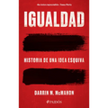 Igualdad: Historia de Una Idea Esquiva / Equality: The History of an Elusive Idea