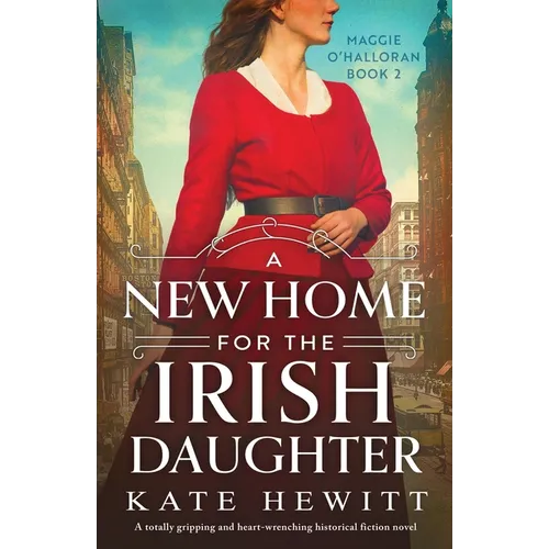 A New Home for the Irish Daughter: A totally gripping and heart-wrenching historical fiction novel