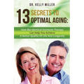 13 Secrets to Optimal Aging: How Bio-Identical Hormone Therapy Can Help You Achieve a Better Quality of Life and Longevity