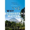Why Ecosystems Matter: Preserving the Key to Our Survival