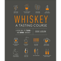 Whiskey: A Tasting Course: A New Way to Think--And Drink--Whiskey