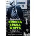 The Life and Music of Booker Bukka White: Recalling the Blues