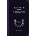 A History Of Our Own Times: From The Accession Of Queen Victoria To The Berlin Congress, Volume 3