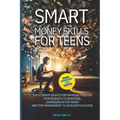 Smart Money Skills for Teens: The Ultimate Source for Financial Freedom. From Budgets to Investing. Leveraging AI for Money and Time Management to A