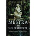 Pagan Portals - Mestra the Shapeshifter: Ancient Heroine of the Sacred Grove