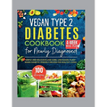 Vegan Type 2 Diabetes Cookbook for Newly Diagnosed: Simple and Delicious Low-carb, Low-sugar, Plant-based Diabetic-Friendly Recipes for Healthy Living