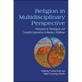 Religion in Multidisciplinary Perspective: Philosophical, Theological, and Scientific Approaches to Wesley J. Wildman