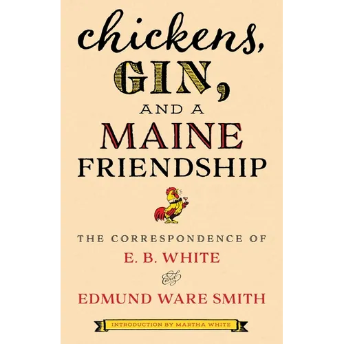 Chickens, Gin, and a Maine Friendship: The Correspondence of E. B. White and Edmund Ware Smith