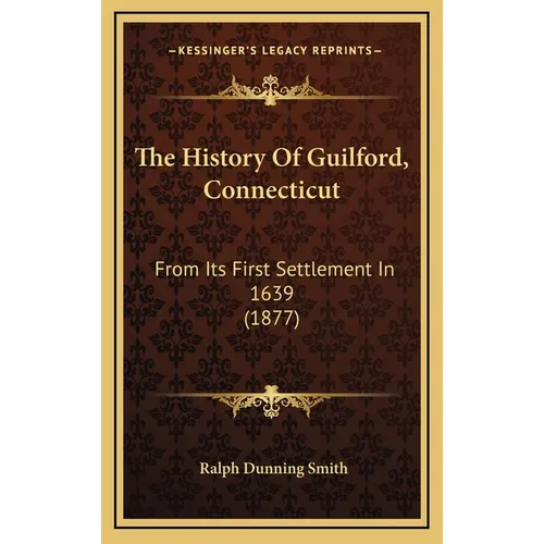 The History Of Guilford, Connecticut: From Its First Settlement In 1639 (1877)