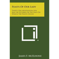 Feasts of Our Lady: Thirty-One Meditations for May or October or the Days on Which the Feasts Occur