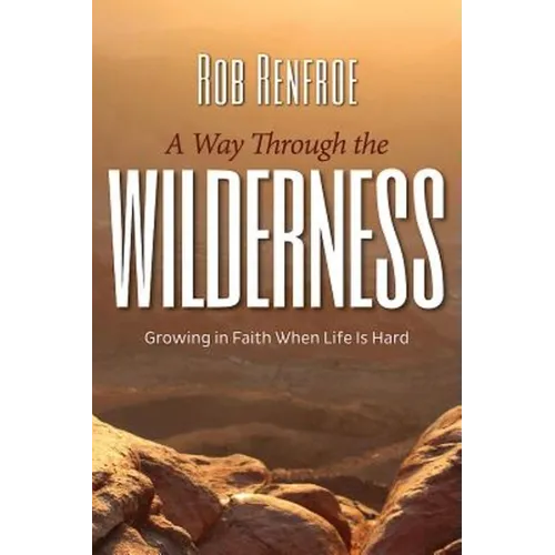A Way Through the Wilderness: Growing in Faith When Life Is Hard