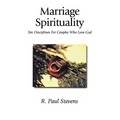 Marriage Spirituality: Ten Disciplines for Couples Who Love God