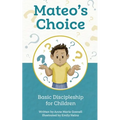 Mateo's Choice: Basic Discipleship for Children Ages 5 - 8