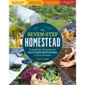 The Seven-Step Homestead: A Guide for Creating the Backyard Microfarm of Your Dreams