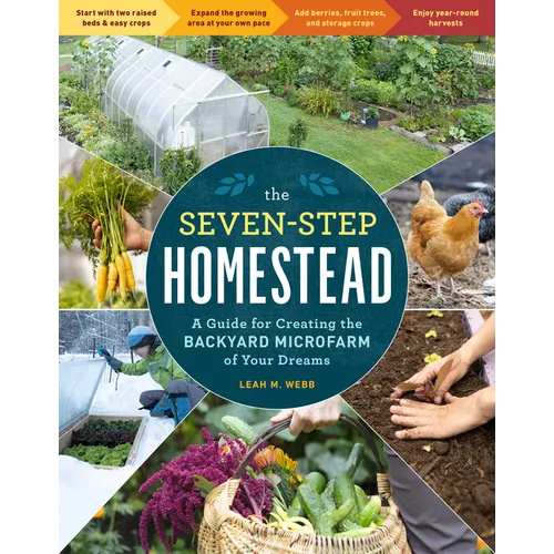 The Seven-Step Homestead: A Guide for Creating the Backyard Microfarm of Your Dreams