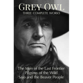 Grey Owl: Three Complete Works