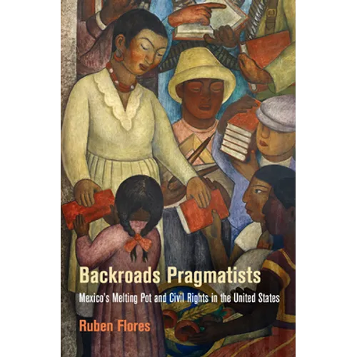 Backroads Pragmatists: Mexico's Melting Pot and Civil Rights in the United States