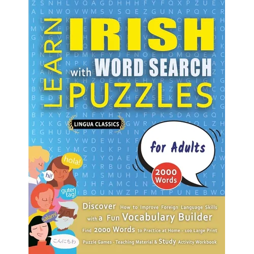 LEARN IRISH WITH WORD SEARCH PUZZLES FOR ADULTS - Discover How to Improve Foreign Language Skills with a Fun Vocabulary Builder. Find 2000 Words to Pr