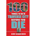 100 Things to Do in Traverse City Before You Die