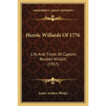 Heroic Willards Of 1776: Life And Times Of Captain Reuben Willard (1917)