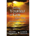 Seeing Yourself as God Sees You: Don't Let Lies Be Your Truth