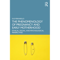 The Phenomenology of Pregnancy and Early Motherhood: Ethical, Social, and Psychological Perspectives