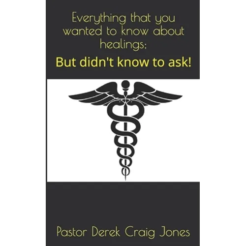 Everything that you wanted to know about healings;: But didn't know to ask! - Paperback