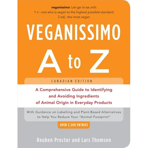 Veganissimo A to Z (Canadian Edition): A Comprehensive Guide to Identifying and Avoiding Ingredients of Animal Origin in Everyday Products