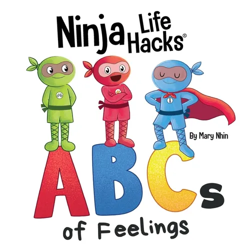 Ninja Life Hacks ABCs of Feelings: Perfect Children's Book for Babies, Toddlers, Preschool About the Alphabet