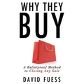 Why They Buy: A Bulletproof Method to Closing Any Sale