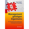 Management Geistigen Eigentums: Die Unternehmerische Gestaltung Des Technologieverwertungsrechts
