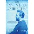 The Invention of Miracles: Language, Power, and Alexander Graham Bell's Quest to End Deafness