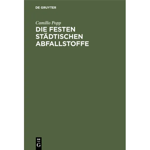Die Festen Städtischen Abfallstoffe: Ihre Beseitigung Und Industrielle Verwertung