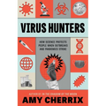 Virus Hunters: How Science Protects People When Outbreaks and Pandemics Strike