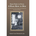From Dawn to Dusk: a Hard Row to Hoe: One Man's Story of Surviving the Great Depression, Dust Bowl and More.