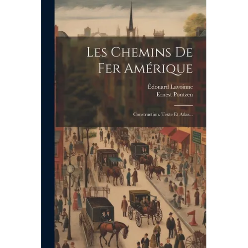 Les Chemins De Fer Amérique: Construction. Texte Et Atlas...
