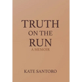 Truth on the Run: A Memoir: A Memior