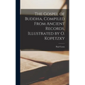 The Gospel of Buddha, Compiled From Ancient Records. Illustrated by O. Kopetzky